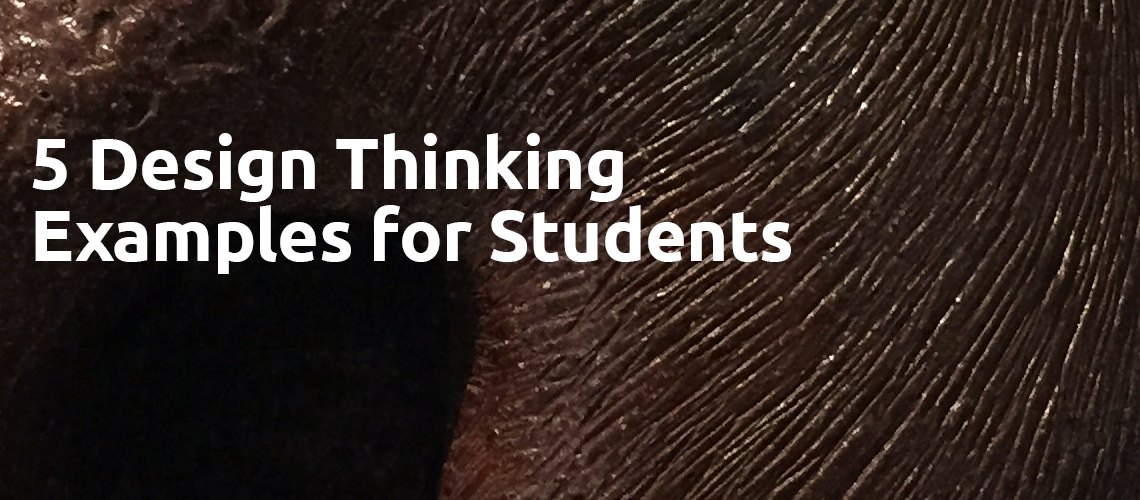 5 Design Thinking Project Examples for Students from the Design Thinking Association