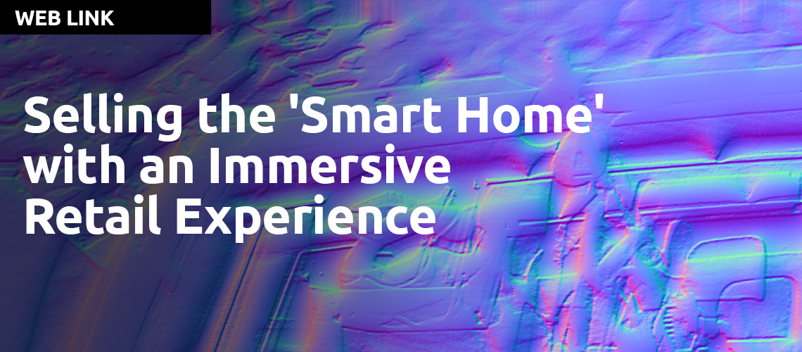 Selling the 'Smart Home' with an Immersive Retail Experience by IA Collaborative