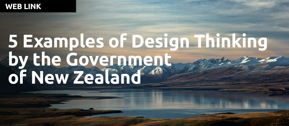 5 Examples of Design Thinking by the New Zealand Government