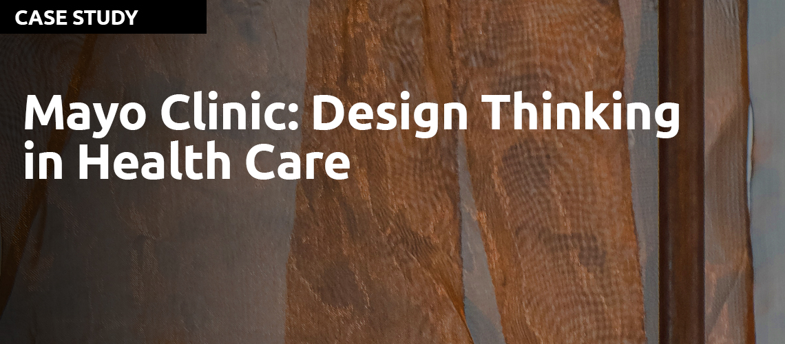 Mayo Clinic: Design Thinking in Health Care – Case Study