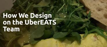 How the UberEATS Team uses Design Thinking by Paul Clayton Smith