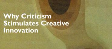 Why Criticism Stimulates Creative Innovation by Batterii