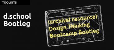 Link to the d.school Bootcamp bootleg archive resources