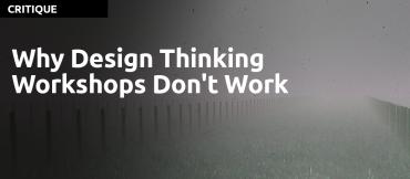 Why Design Thinking Workshops Don't Work