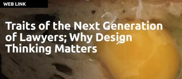 Traits of the Next Generation of Lawyers; Why Design Thinking Matters