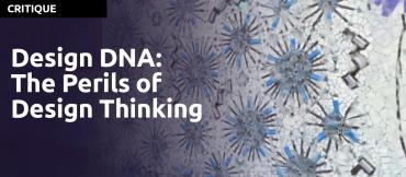 Design DNA: The Perils of Design Thinking by Scott Henderson