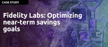 Fidelity Labs: Optimizing near-term savings goals