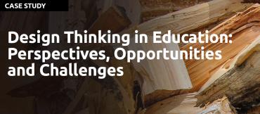 Design Thinking in Education: Perspectives, Opportunities and Challenges