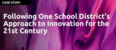 A Design Thinking Case Study in Education: Following One School District's Approach to Innovation for the 21st Century
