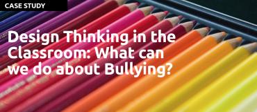 Design Thinking in the Classroom: What can we do about Bullying? By Dr. Maureen Carroll.