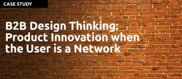 B2B Design Thinking: Product Innovation when the User is a Network