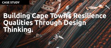 Building Cape Town’s Resilience Qualities Through Design Thinking.