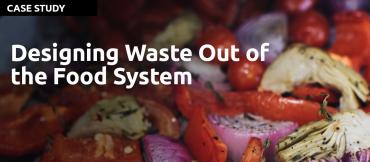 A Design Thinking Case Study byIDEO: Designing Waste Out of the Food System