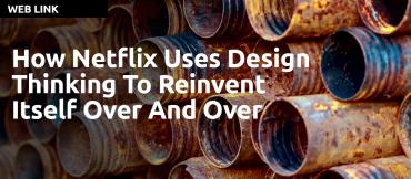 How Netflix Uses Design Thinking to Reinvent Itself Over and Over