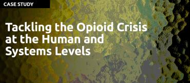 Tackling the Opioid Crisis at the Human and Systems Levels