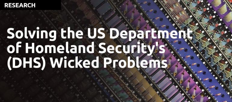 Solving the US Department of Homeland Security's Wicked Problems, by Kristin Wyckoff