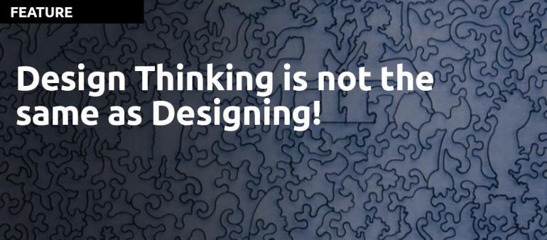 Design Thinking is not the same as Designing!