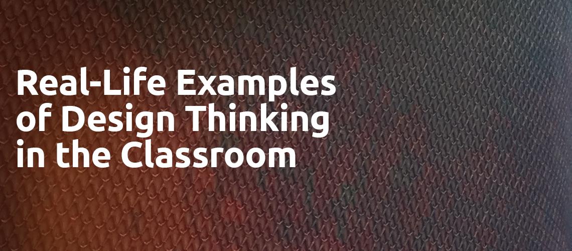 Real-Life Examples of Design Thinking in the Classroom by Michael Niehoff