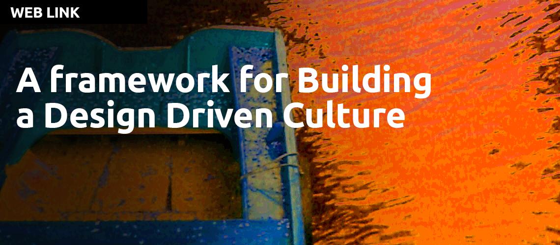 A framework for Building a Design Driven Culture by Sara Coene
