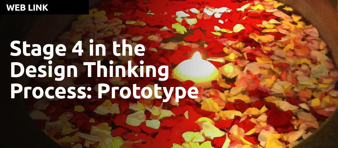 Stage 4 in the Design Thinking Process: Prototype 