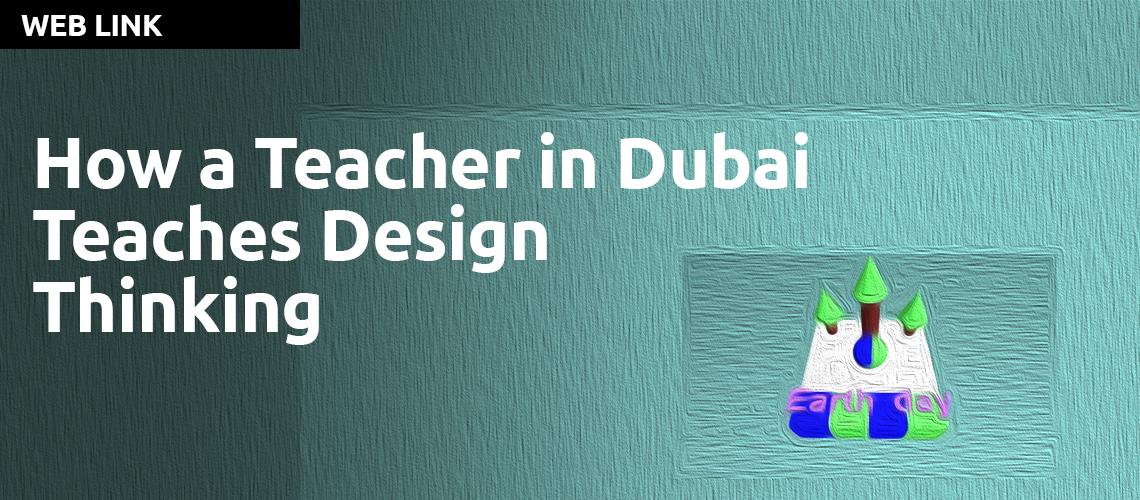 How a School Teacher in Dubai Teaches Design Thinking.