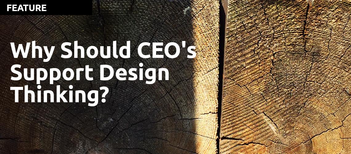 Why Should CEO's Support Design Thinking? By Clive Roux