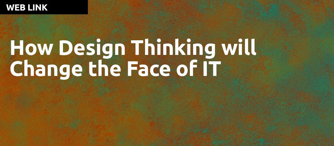 How Design Thinking will Change the Face of IT