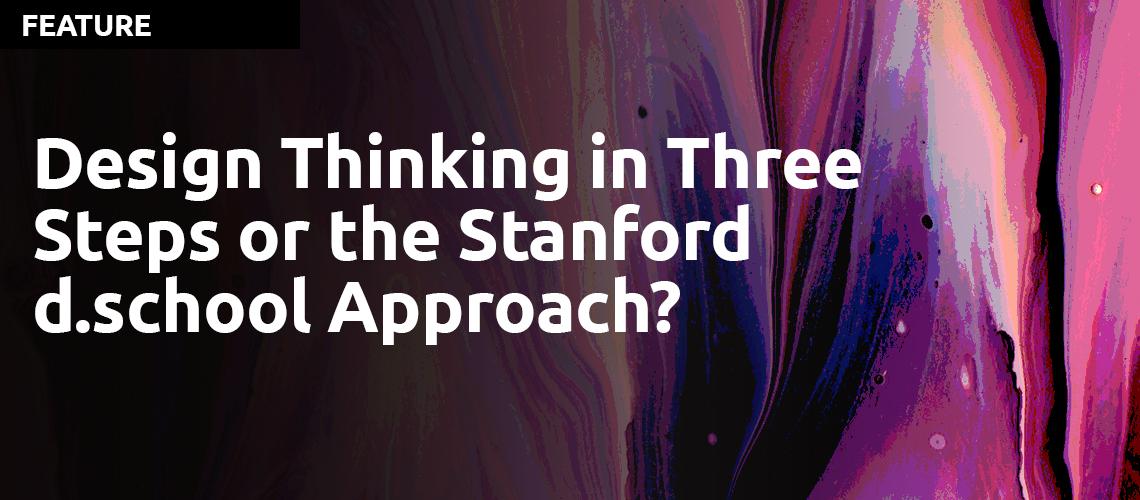 Design Thinking in Three Steps or the Stanford d.school Approach?